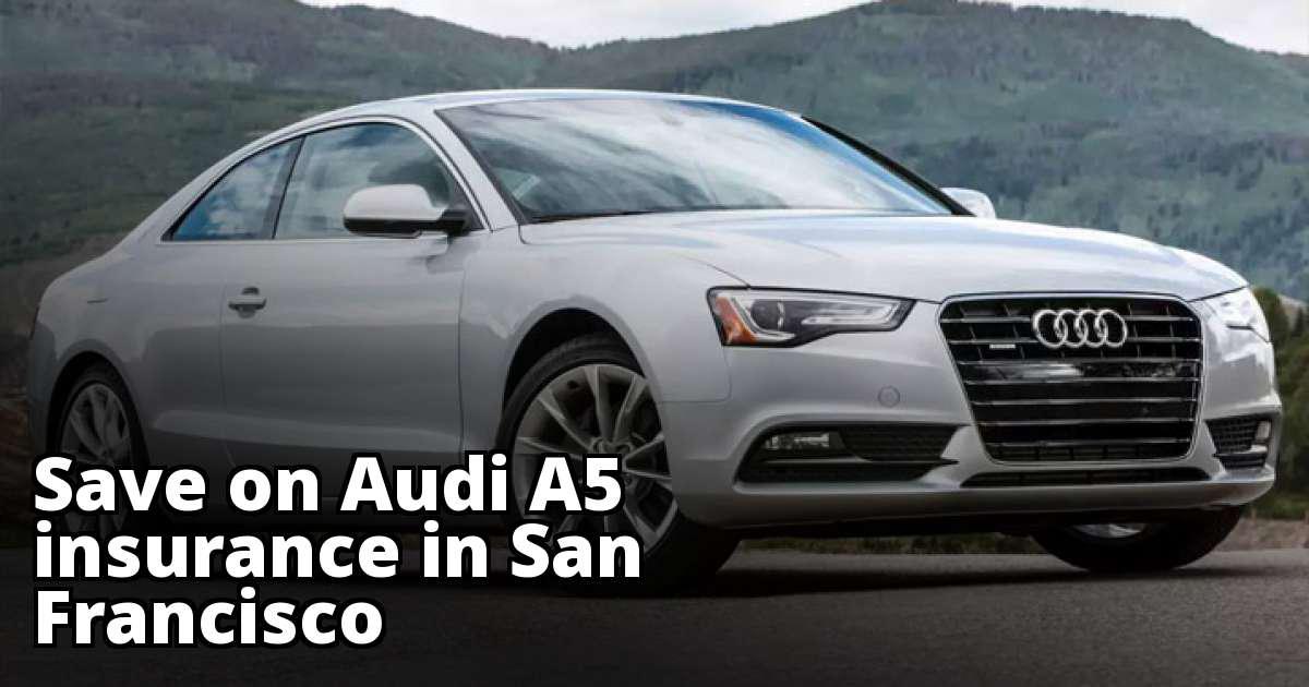 Compare Audi A5 Insurance Rate Quotes in San Francisco